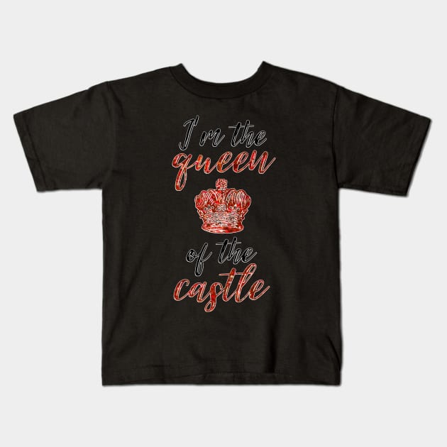 I'm the Queen of the Castle Kids T-Shirt by TheatreThoughts